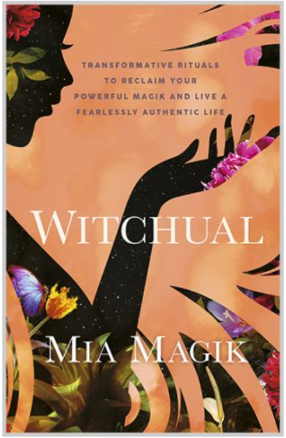 Witchual: Transformative Rituals to Reclaim Your Powerful Magik and Live a Fearlessly Authentic Life
