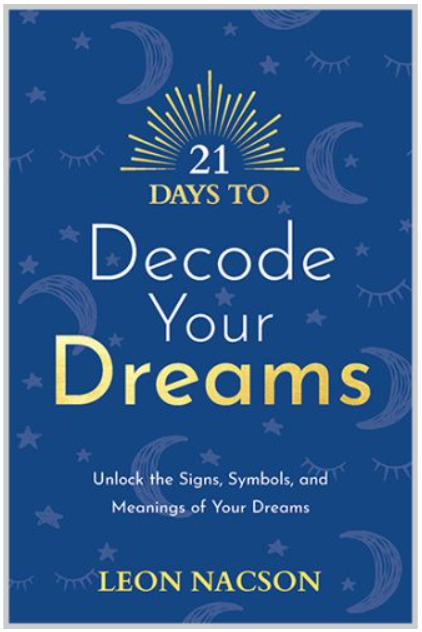 21 Days to Decode Your Dreams: Unlock the Signs, Symbols, and Meanings of Your Dreams