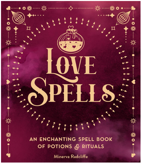 Love Spells: An Enchanting Spell Book of Potions & Rituals