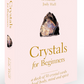 Crystals for Beginners: A Deck of 50 Crystal Cards to Heal Body, Mind and Spirit