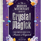 The Modern Witchcraft Book of Crystal Magick: Your Complete Guide to the Power of Crystals