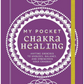 My Pocket Chakra Healing: Anytime Exercises to unblock, balance, and strengthen your chakras