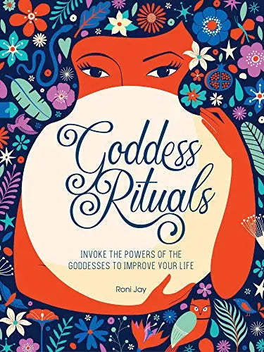 Goddess Rituals: Invoke the Powers of the Goddesses to Improve Your Life