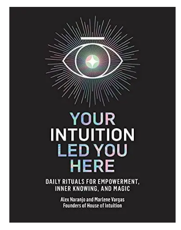 Your Intuition Led You Here: Daily Rituals for Empowerment, Inner Knowing, and Magic