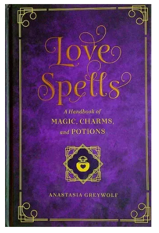 Love Spells: A Handbook of Magic, Charms and Potions