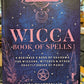 Wicca Book of Spells: A Beginner’s Book of Shadows for Wiccans, Witches, and Other Practitioners of Magic