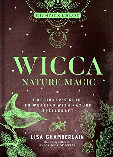 Wicca Nature Magic: A Beginner's Guide to Working With Nature Spellcraft (The Mystic Library, Bk. 7)