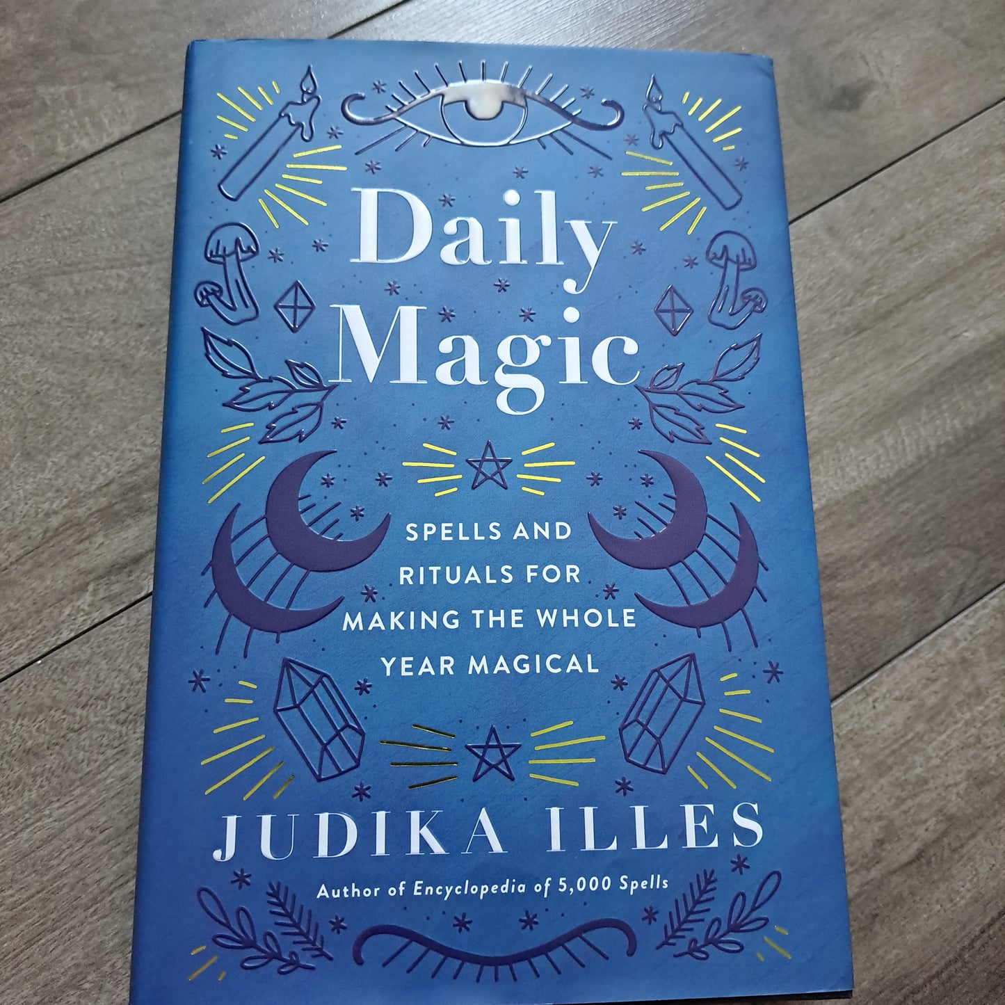 Daily Magic: Spells and Rituals for Making the Whole Year Magical