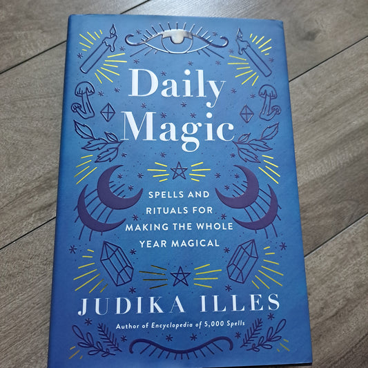 Daily Magic: Spells and Rituals for Making the Whole Year Magical