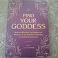 Find Your Goddess: How to Manifest the Power and Wisdom of the Ancient Goddesses in Your Everyday Life