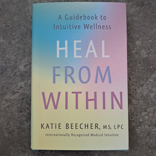 Heal from Within: A Guidebook to Intuitive Wellness