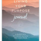 Living Your Purpose Journal A Guided Path to Finding Success and Inner Peace