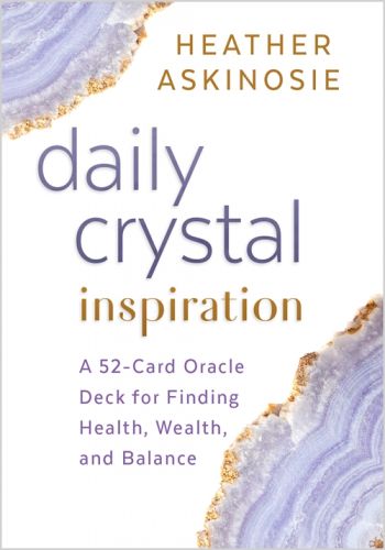 Daily Crystal Inspiration A 52-Card Oracle Deck for Finding Health, Wealth, and Balance