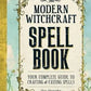 The Modern Witchcraft Spell Book: Your Complete Guide to Crafting and Casting Spells