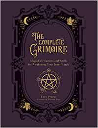 The Complete Grimoire: Magickal Practices and Spells for Awakening Your Inner Witch Paperback