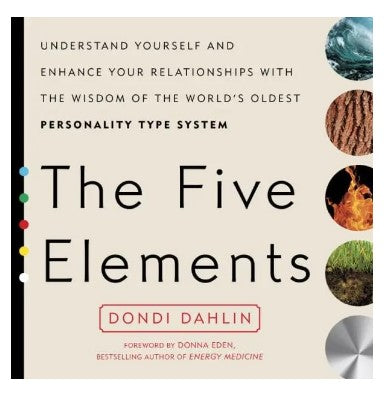 The Five Elements: Understand Yourself and Enhance Your Relationships with the Wisdom of the World's Oldest Personality Type System