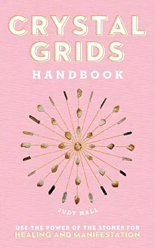 Crystal Grids Handbook: Use the Power of the Stones for Healing