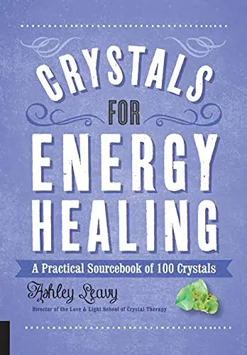 Crystals for Energy Healing: A Practical Sourcebook of 100 Crystals