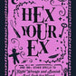 Hex Your Ex: And 100+ Other Spells to Right Wrongs and Banish Bad Luck for Good