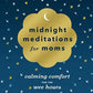 Midnight Meditations for Moms: Calming Comfort for the Wee Hours