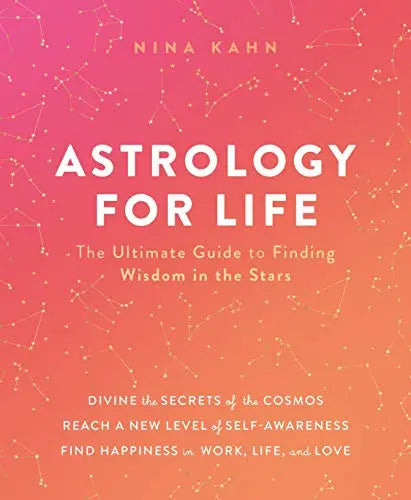 Astrology for Life: The Ultimate Guide to Finding Wisdom in the Stars