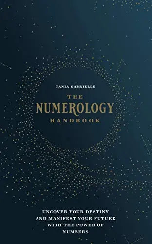 The Numerology Handbook: Uncover your Destiny and Manifest Your Future with the Power of Numbers