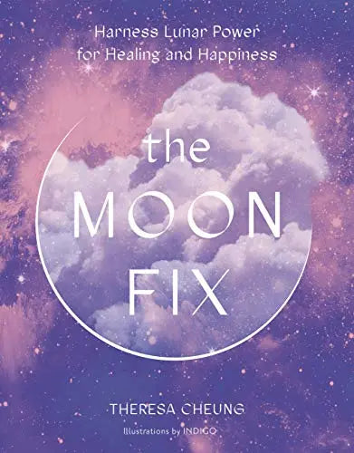 The Moon Fix: Harness Lunar Power for Healing and Happiness