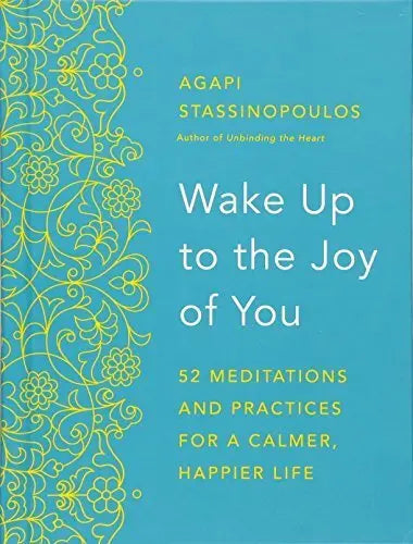 Wake Up to the Joy of You: 52 Meditations and Practices for a Calmer, Happier Life