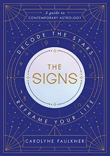 The Signs: Decode the Stars, Reframe Your Life