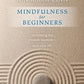 Mindfulness for Beginners: Reclaiming the Present Moment and Your Life