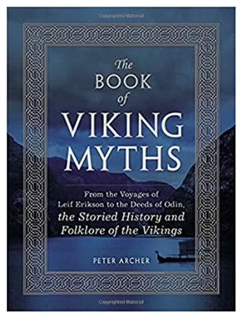 The Book of Viking Myths: From the Voyages of Leif Erikson to the Deeds of Odin, the Storied History and Folklore of the Vikings