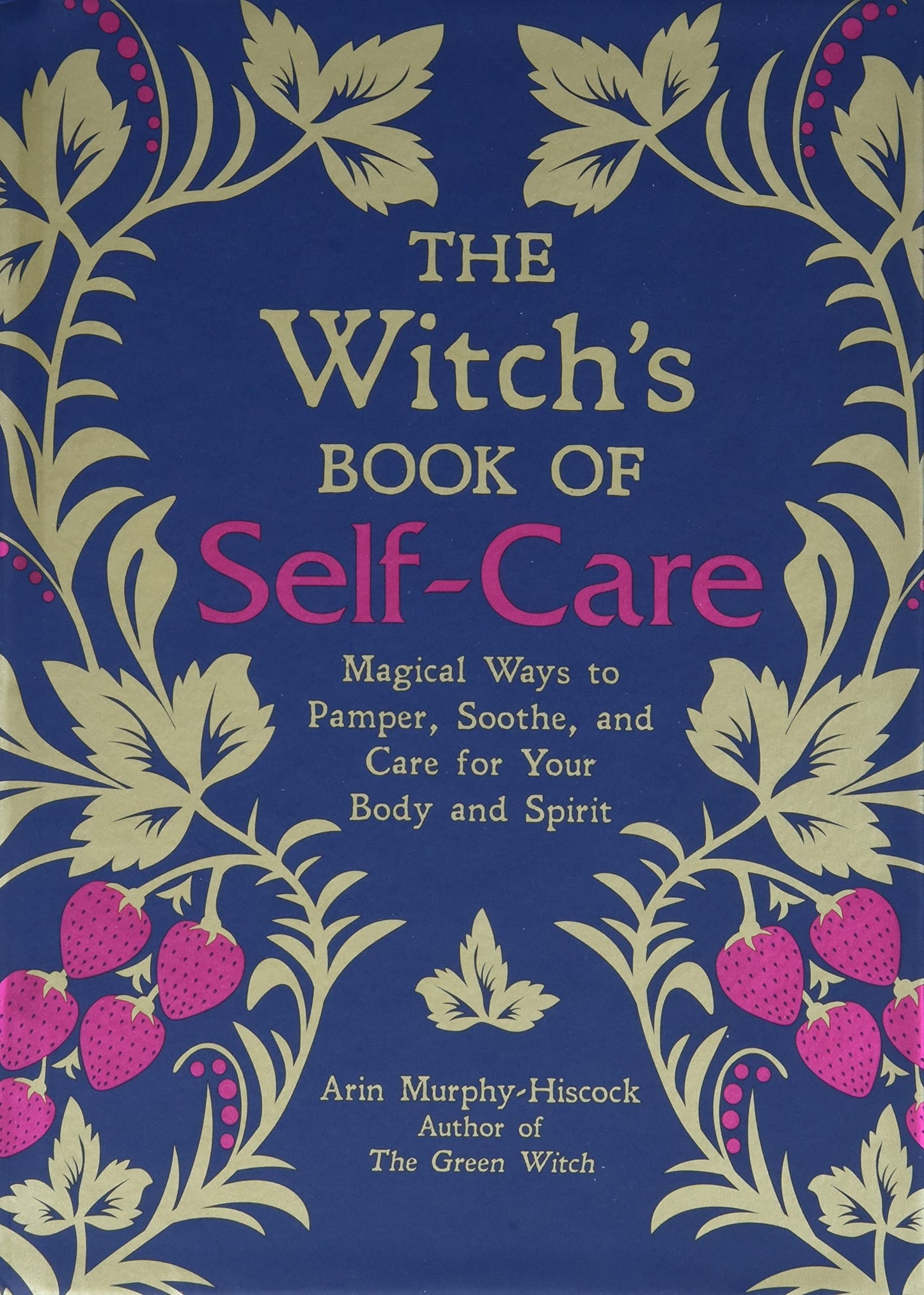 Witch's Book of Self-Care: Magical Ways to Pamper, Soothe & Care for Your Body & Spirit