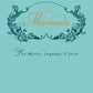 Mermaids: The Myths, Legends, and Lore