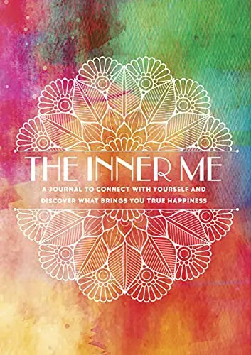 The Inner Me: A Journal to Connect with Yourself and Discover What Brings You True Happiness