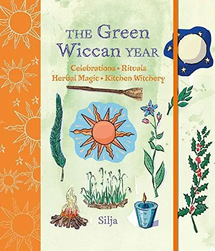 The Green Wiccan Year: Celebrations, Rituals, Herbal Magic, and Kitchen Witchery